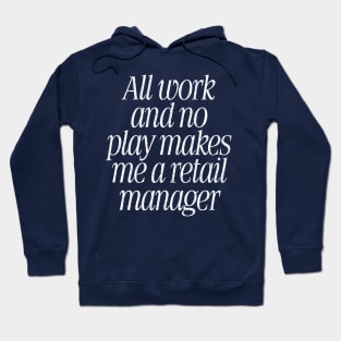 All Work & No Play Makes Me A Retail Manager Hoodie